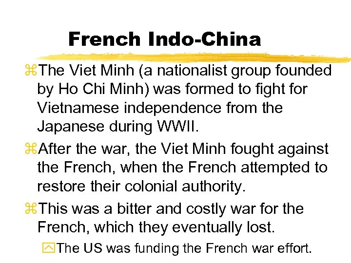 French Indo-China z. The Viet Minh (a nationalist group founded by Ho Chi Minh)