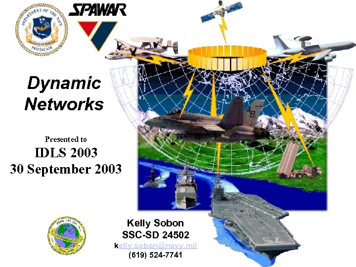Dynamic Networks Presented to IDLS 2003 30 September 2003 Kelly Sobon SSC-SD 24502 kelly.