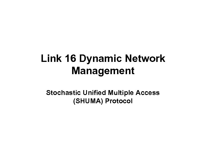 Link 16 Dynamic Network Management Stochastic Unified Multiple Access (SHUMA) Protocol 