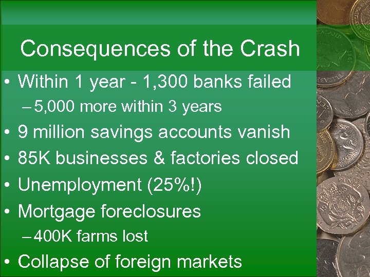 Consequences of the Crash • Within 1 year - 1, 300 banks failed –