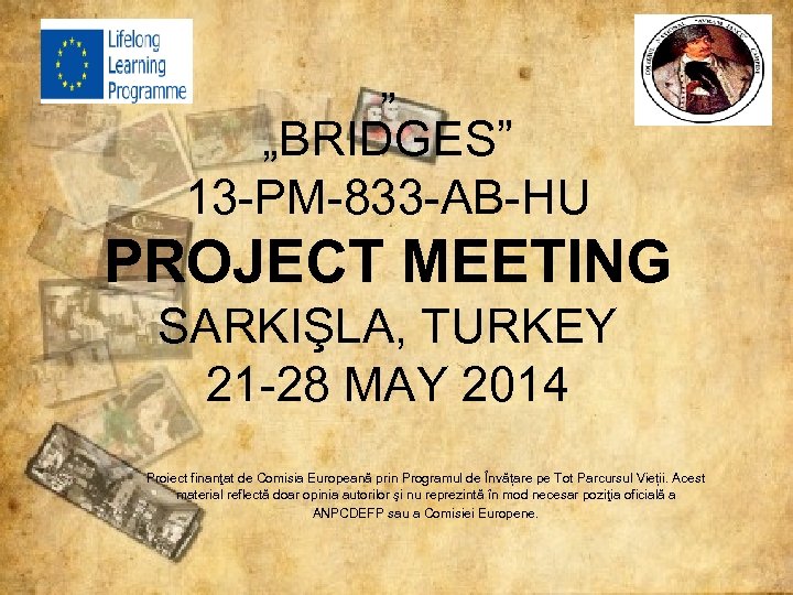 „ „BRIDGES” 13 -PM-833 -AB-HU PROJECT MEETING SARKIŞLA, TURKEY 21 -28 MAY 2014 Proiect