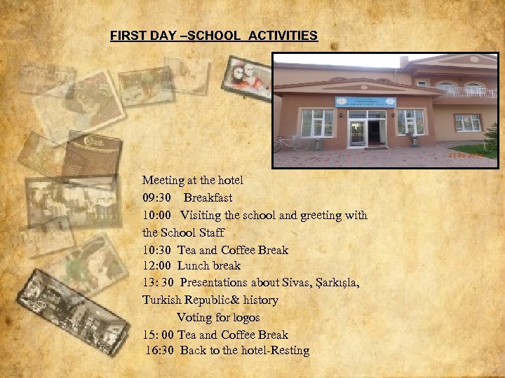 FIRST DAY –SCHOOL ACTIVITIES Meeting at the hotel 09: 30 Breakfast 10: 00 Visiting