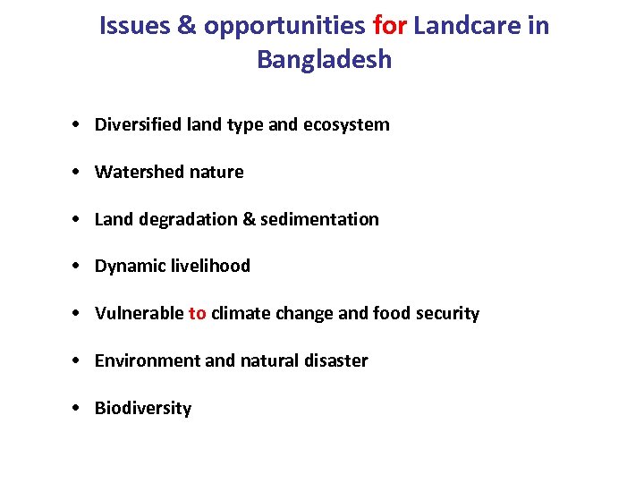 Issues & opportunities for Landcare in Bangladesh • Diversified land type and ecosystem •