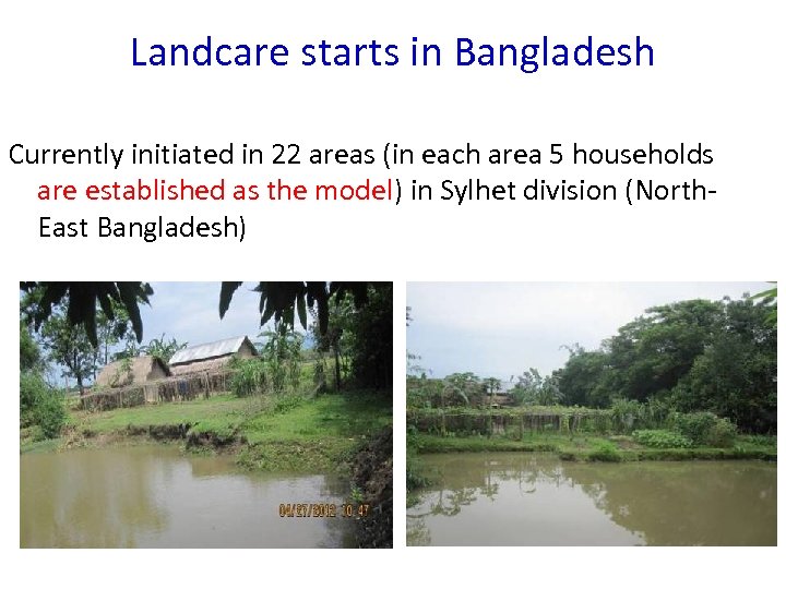 Landcare starts in Bangladesh Currently initiated in 22 areas (in each area 5 households