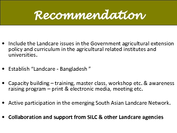Recommendation • Include the Landcare issues in the Government agricultural extension policy and curriculum