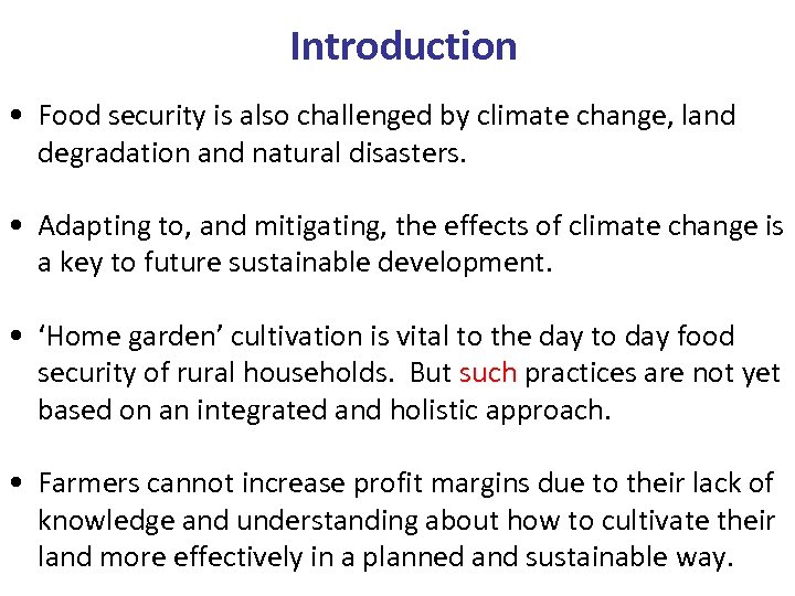 Introduction • Food security is also challenged by climate change, land degradation and natural
