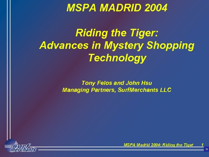 MSPA MADRID 2004 Riding the Tiger: Advances in Mystery Shopping Technology Tony Felos and