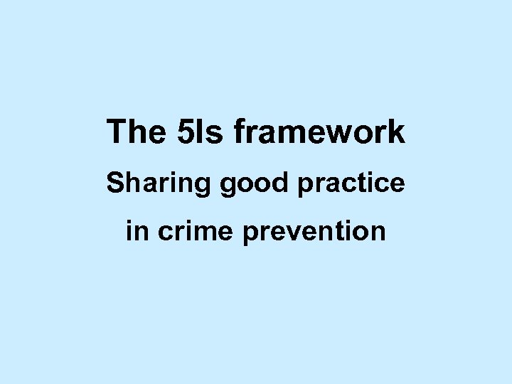 The 5 Is framework Sharing good practice in crime prevention 