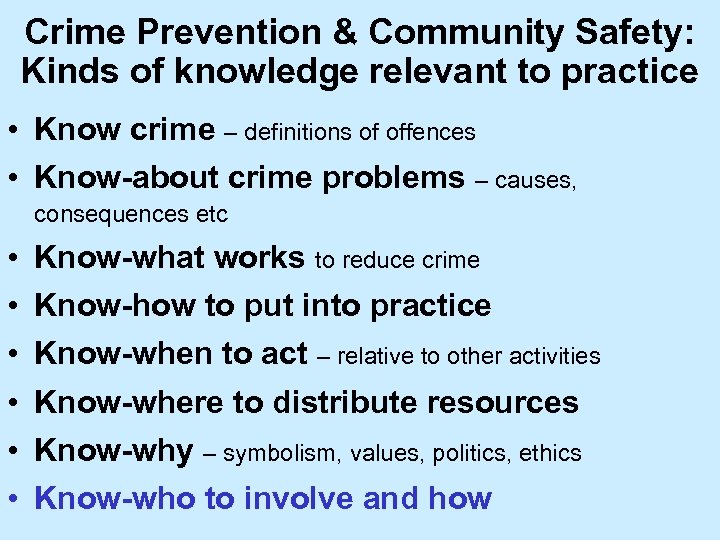 Crime Prevention & Community Safety: Kinds of knowledge relevant to practice • Know crime