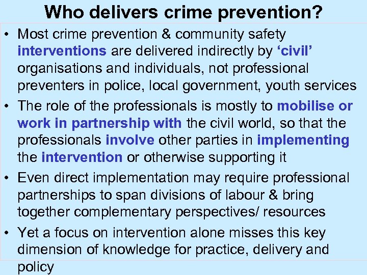 Who delivers crime prevention? • Most crime prevention & community safety interventions are delivered