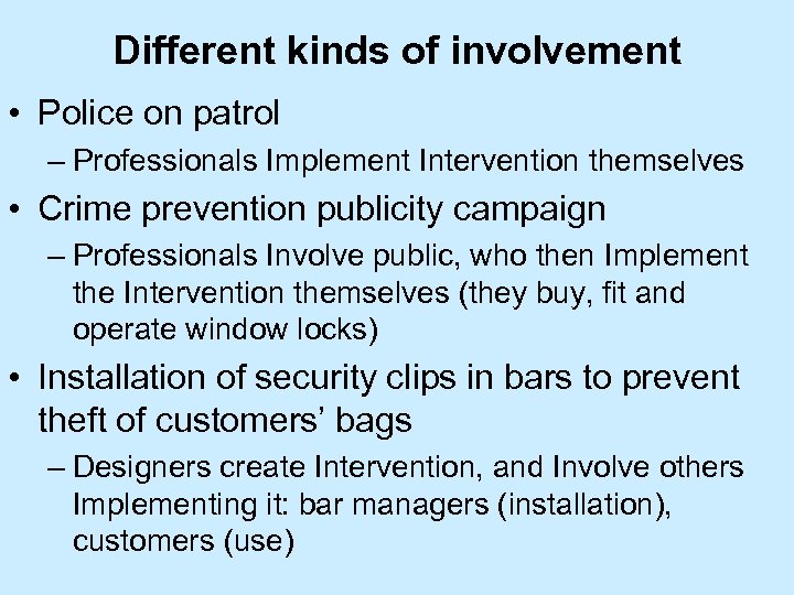 Different kinds of involvement • Police on patrol – Professionals Implement Intervention themselves •