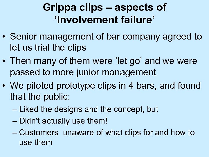 Grippa clips – aspects of ‘Involvement failure’ • Senior management of bar company agreed