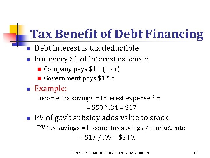 Tax Benefit of Debt Financing n n Debt interest is tax deductible For every