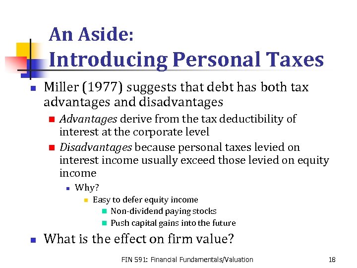 An Aside: Introducing Personal Taxes n Miller (1977) suggests that debt has both tax