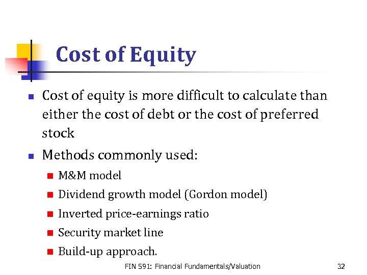 Cost of Equity n n Cost of equity is more difficult to calculate than
