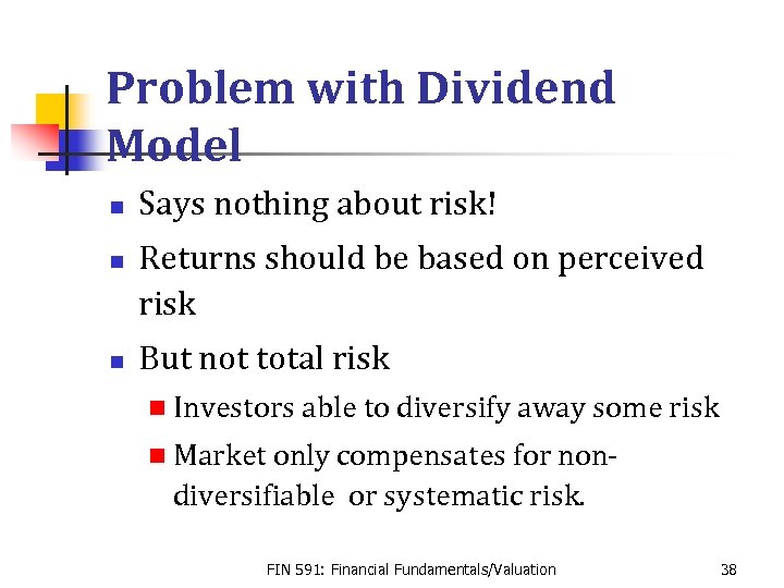 Problem with Dividend Model n n n Says nothing about risk! Returns should be