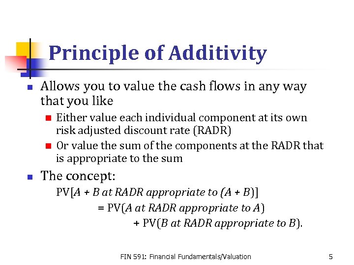 Principle of Additivity n Allows you to value the cash flows in any way
