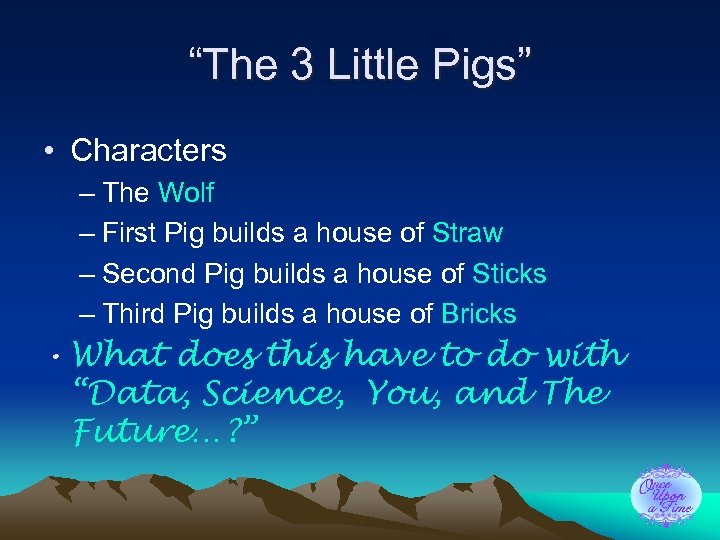 “The 3 Little Pigs” • Characters – The Wolf – First Pig builds a