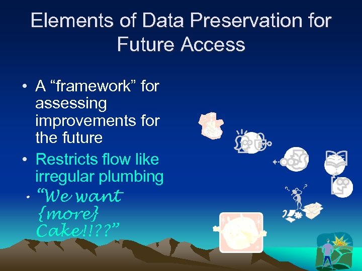 Elements of Data Preservation for Future Access • A “framework” for assessing improvements for