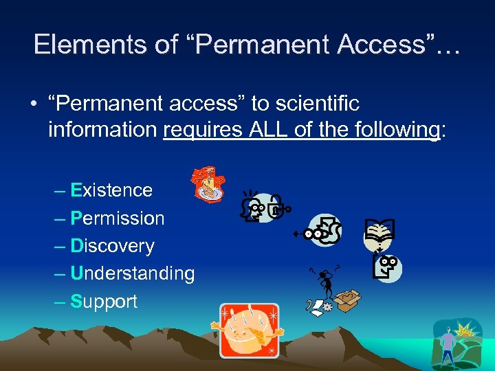 Elements of “Permanent Access”… • “Permanent access” to scientific information requires ALL of the