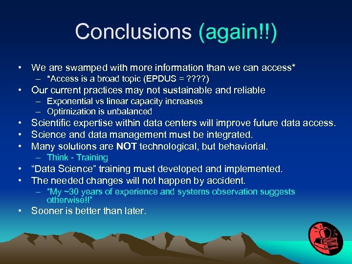 Conclusions (again!!) • We are swamped with more information than we can access* –