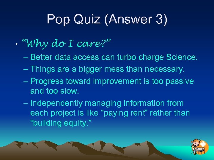 Pop Quiz (Answer 3) • “Why do I care? ” – Better data access