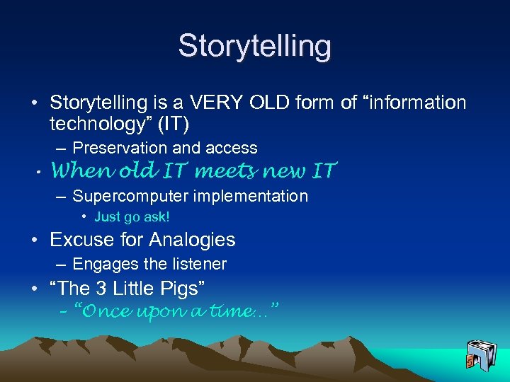 Storytelling • Storytelling is a VERY OLD form of “information technology” (IT) – Preservation