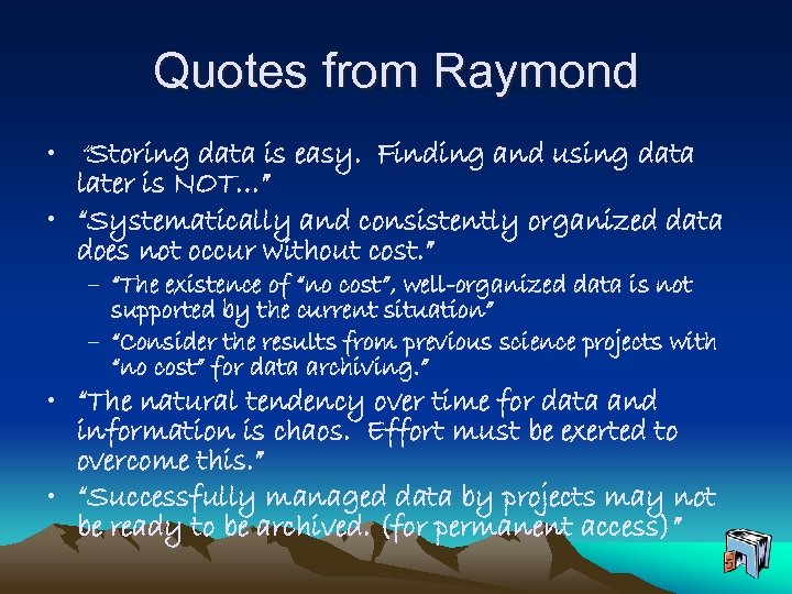 Quotes from Raymond • “Storing data is easy. Finding and using data later is