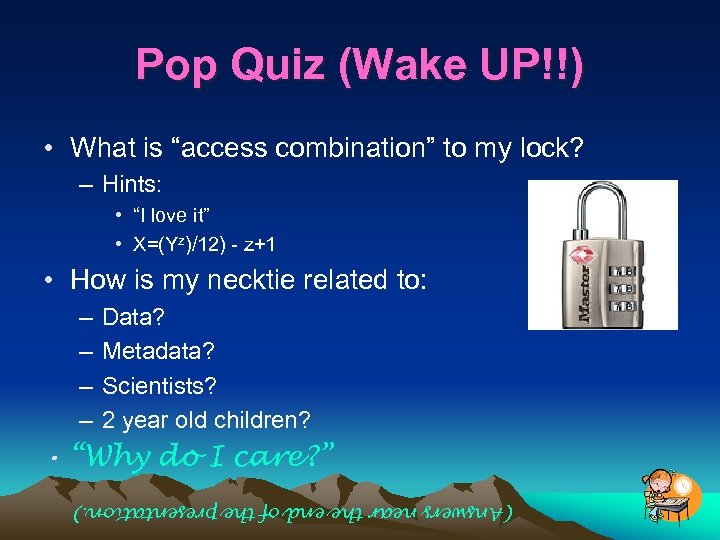 Pop Quiz (Wake UP!!) • What is “access combination” to my lock? – Hints: