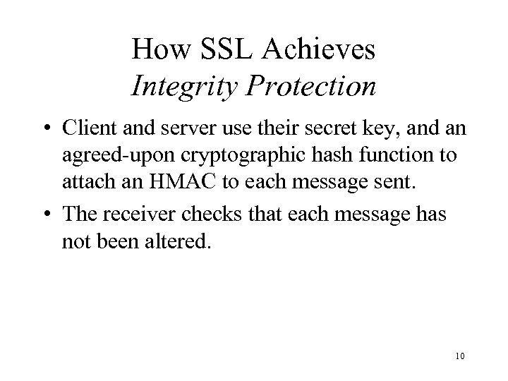 How SSL Achieves Integrity Protection • Client and server use their secret key, and