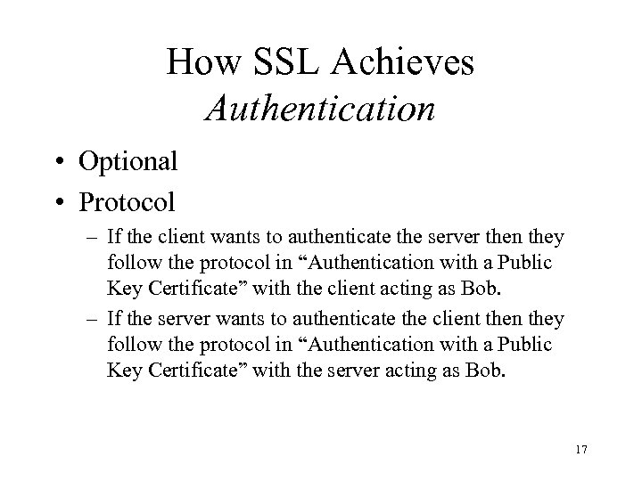 How SSL Achieves Authentication • Optional • Protocol – If the client wants to