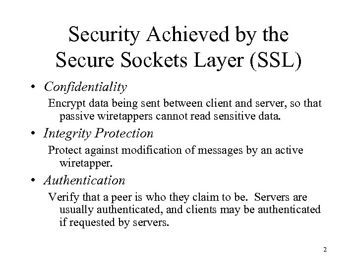 Security Achieved by the Secure Sockets Layer (SSL) • Confidentiality Encrypt data being sent