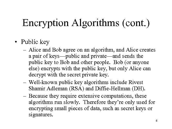 Encryption Algorithms (cont. ) • Public key – Alice and Bob agree on an