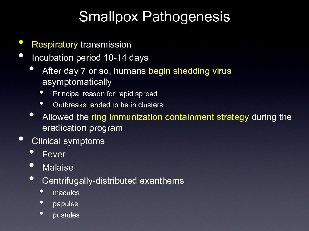 Smallpox Pathogenesis • • Respiratory transmission Incubation period 10 -14 days After day 7