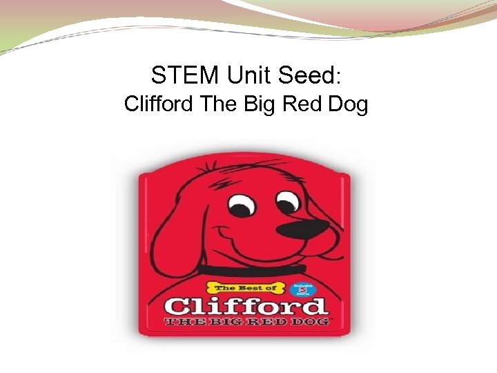 STEM Unit Seed: Clifford The Big Red Dog 
