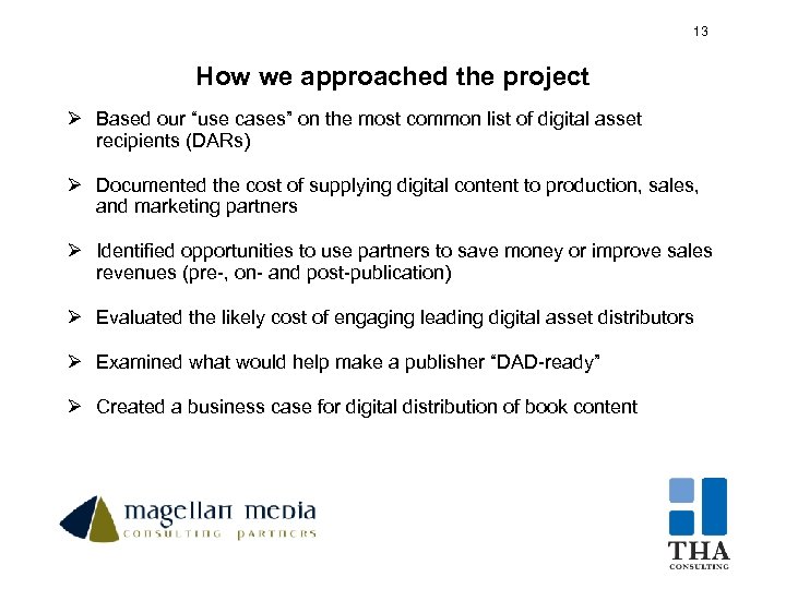 13 13 How we approached the project Ø Based our “use cases” on the
