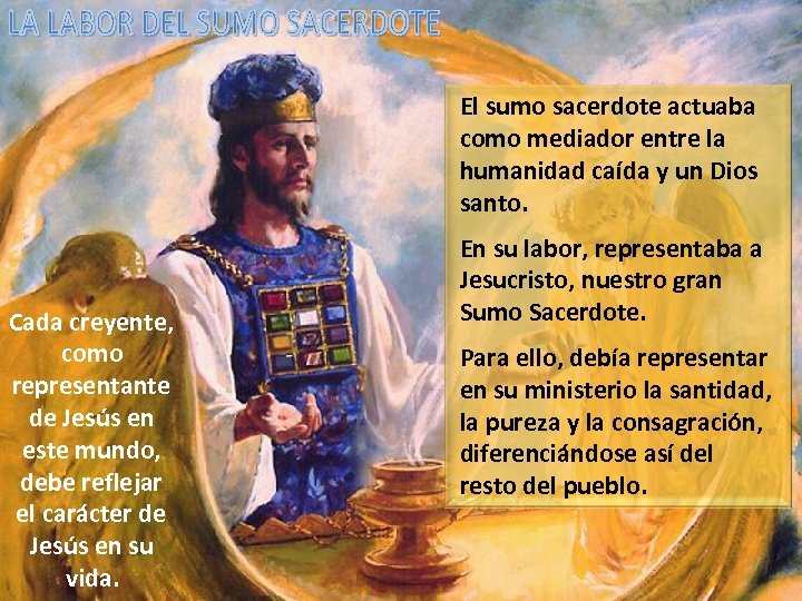 El sumo sacerdote actuaba como mediador entre la humanidad caída y un Dios santo.