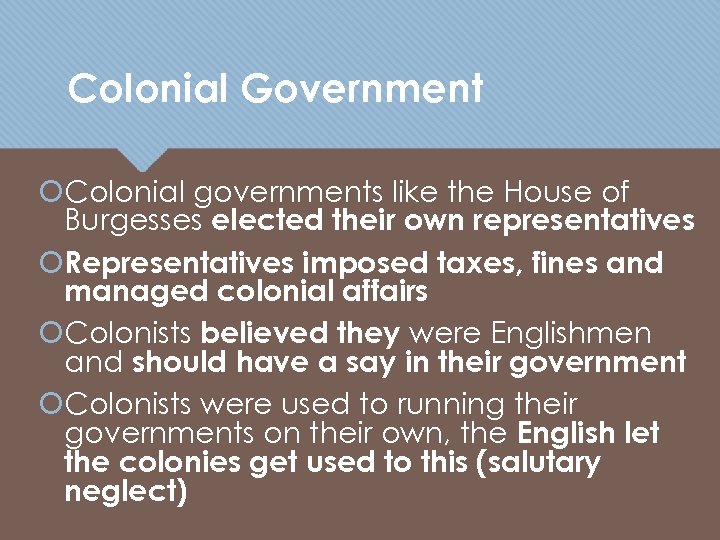 Colonial Government Colonial governments like the House of Burgesses elected their own representatives Representatives