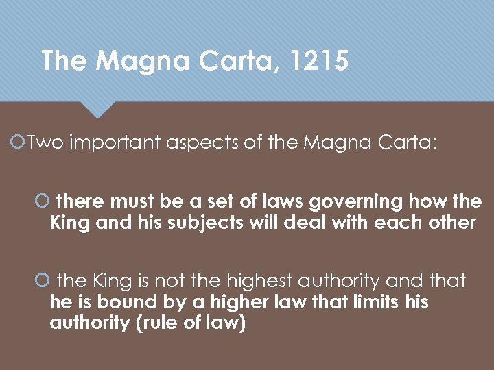 The Magna Carta, 1215 Two important aspects of the Magna Carta: there must be