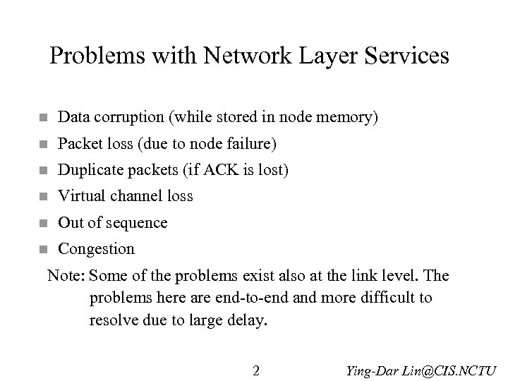 Problems with Network Layer Services n Data corruption (while stored in node memory) n