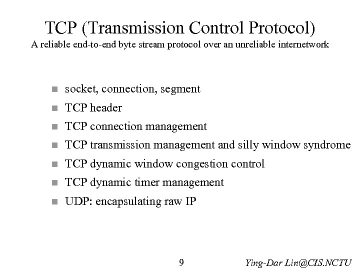 TCP (Transmission Control Protocol) A reliable end-to-end byte stream protocol over an unreliable internetwork