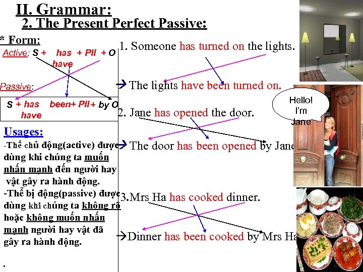 II. Grammar: 2. The Present Perfect Passive: * Form: Active: S + Passive: has