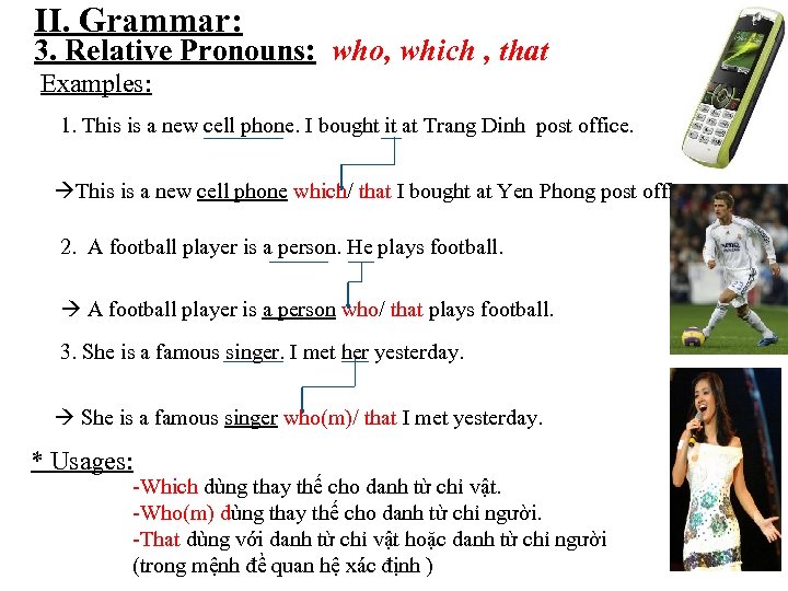 II. Grammar: 3. Relative Pronouns: who, which , that Examples: 1. This is a