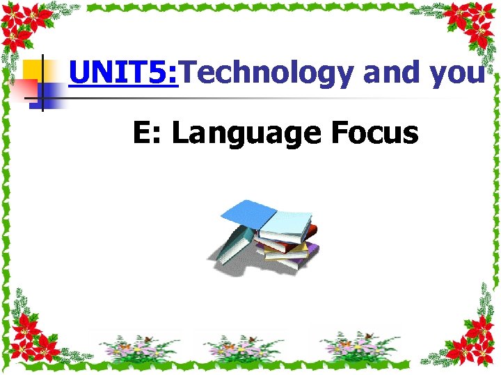 UNIT 5: Technology and you E: Language Focus 