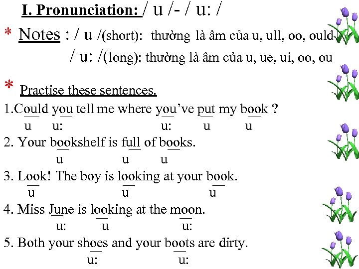 I. Pronunciation: / u /- / u: / * Notes : / u /(short):