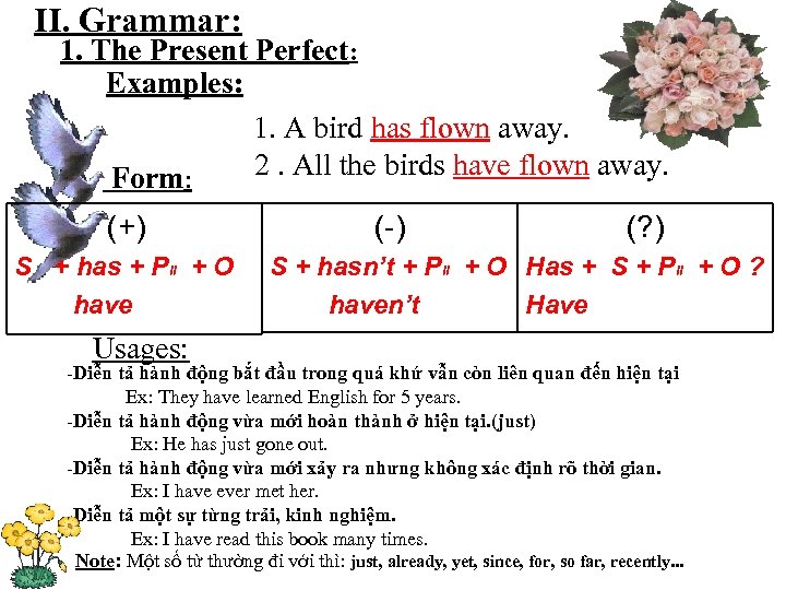 II. Grammar: 1. The Present Perfect: Examples: 1. A bird has flown away. 2.