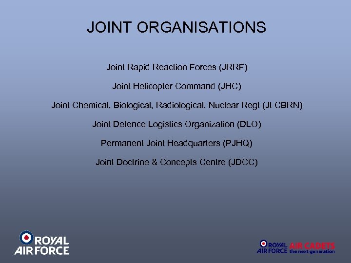 JOINT ORGANISATIONS Joint Rapid Reaction Forces (JRRF) Joint Helicopter Command (JHC) Joint Chemical, Biological,