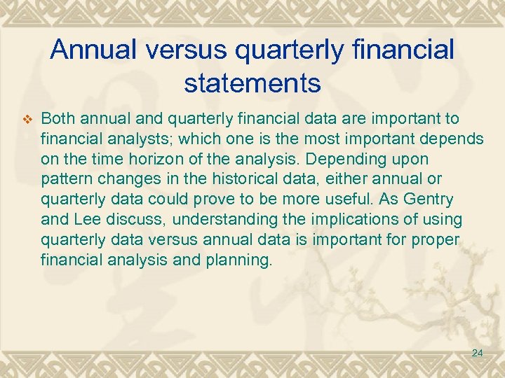 Annual versus quarterly financial statements v Both annual and quarterly financial data are important