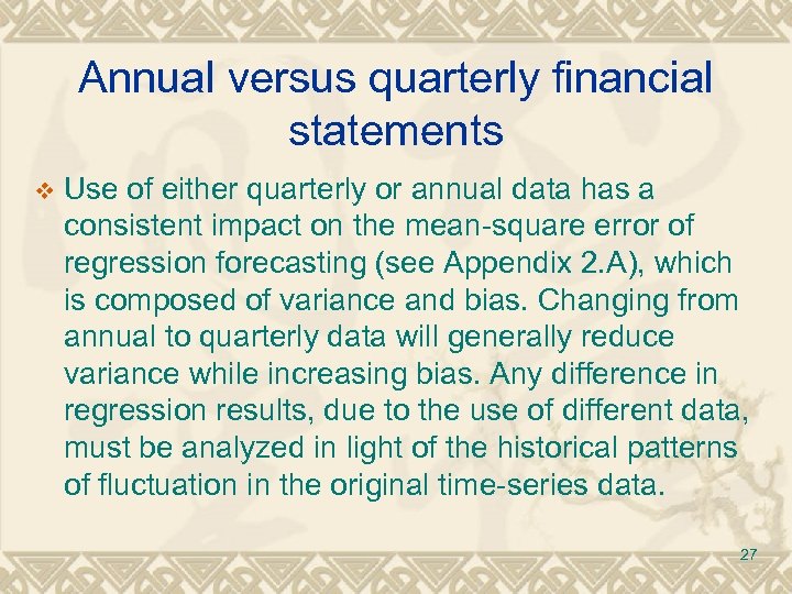 Annual versus quarterly financial statements v Use of either quarterly or annual data has