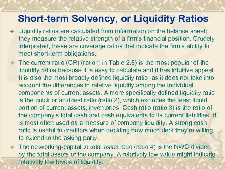 Short-term Solvency, or Liquidity Ratios v v v Liquidity ratios are calculated from information